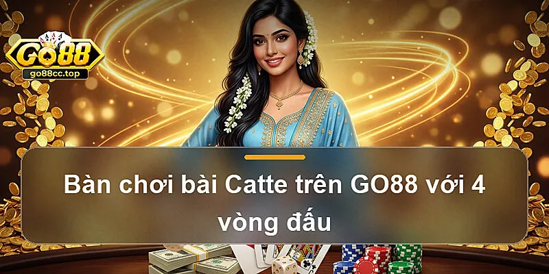 Bàn chơi bài Catte trên GO88 với 4 vòng đấu