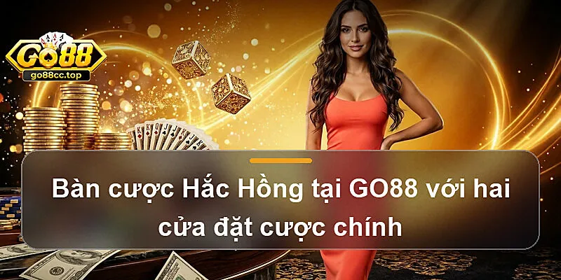 Bàn cược Hắc Hồng tại GO88 với hai cửa đặt cược chính