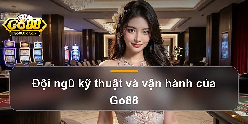 Đội ngũ kỹ thuật và vận hành của Go88