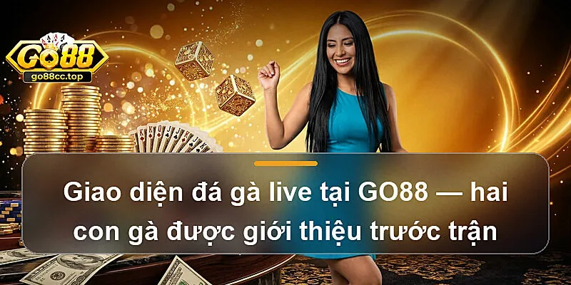 Giao diện đá gà live tại GO88 — hai con gà được giới thiệu trước trận