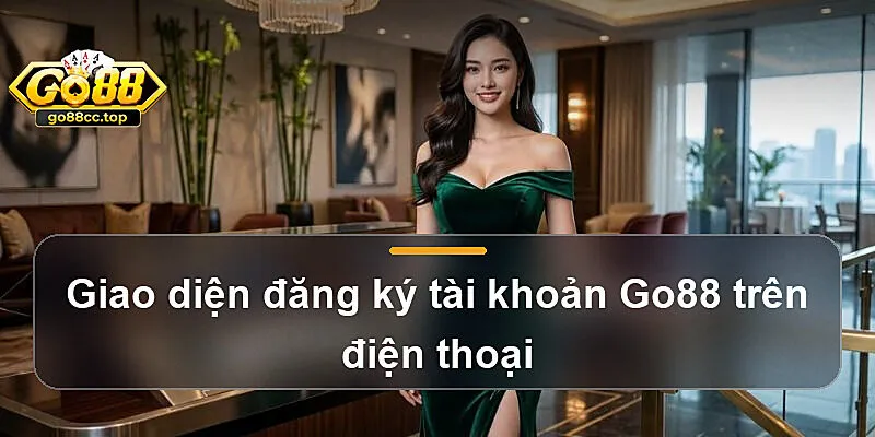 Giao diện đăng ký tài khoản Go88 trên điện thoại