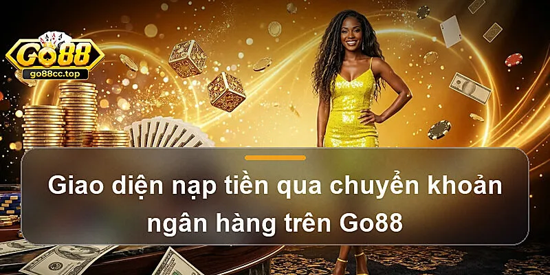 Giao diện nạp tiền qua chuyển khoản ngân hàng trên Go88