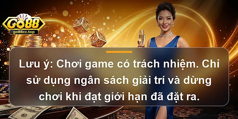 Lưu ý: Chơi game có trách nhiệm. Chỉ sử dụng ngân sách giải trí và dừng chơi khi đạt giới hạn đã đặt ra.