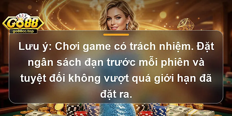 Lưu ý: Chơi game có trách nhiệm. Đặt ngân sách đạn trước mỗi phiên và tuyệt đối không vượt quá giới hạn đã đặt ra.