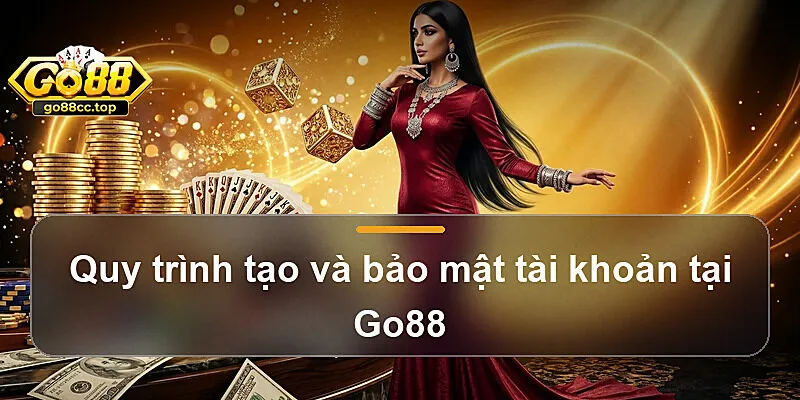 Quy trình tạo và bảo mật tài khoản tại Go88