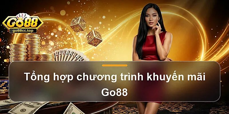 Tổng hợp chương trình khuyến mãi Go88