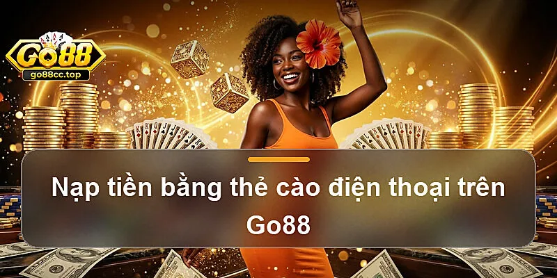 Nạp tiền bằng thẻ cào điện thoại trên Go88