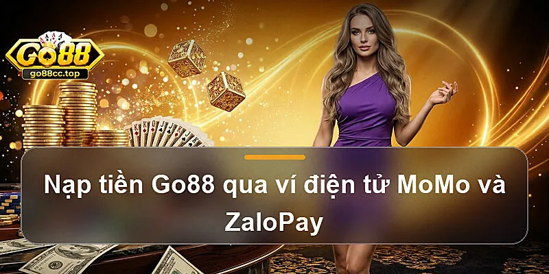 Nạp tiền Go88 qua ví điện tử MoMo và ZaloPay
