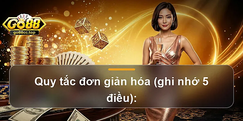 Quy tắc đơn giản hóa (ghi nhớ 5 điều):