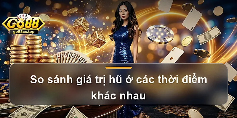 So sánh giá trị hũ ở các thời điểm khác nhau