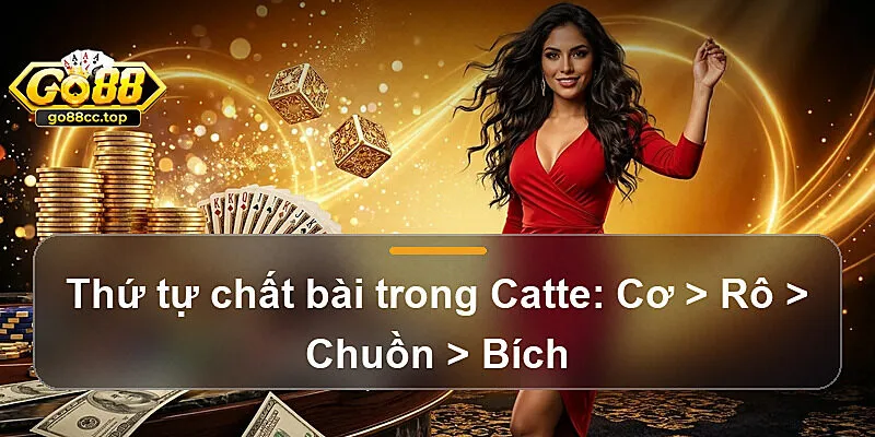 Thứ tự chất bài trong Catte: Cơ > Rô > Chuồn > Bích