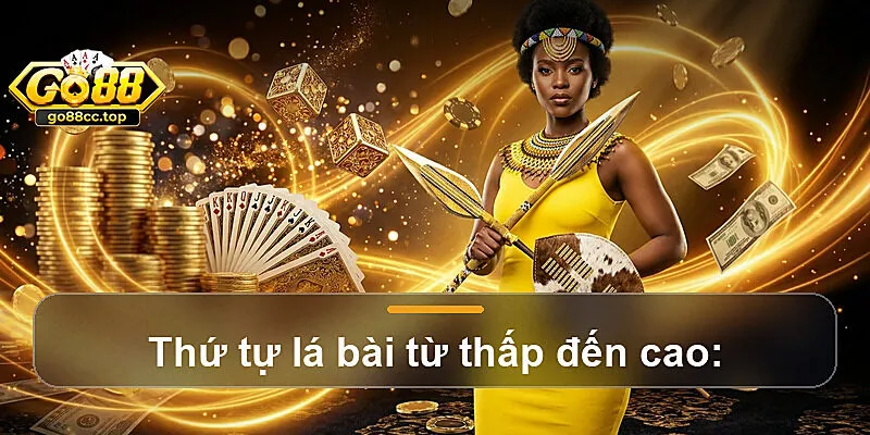 Thứ tự lá bài từ thấp đến cao: