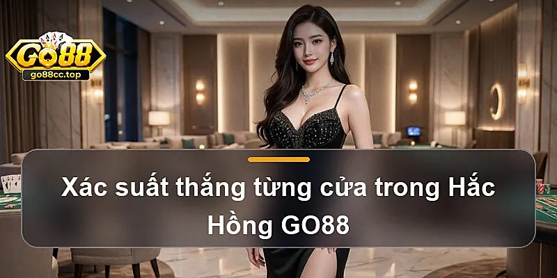 Xác suất thắng từng cửa trong Hắc Hồng GO88