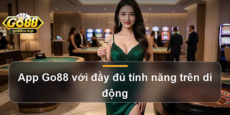 App Go88 với đầy đủ tính năng trên di động