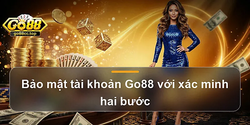 Bảo mật tài khoản Go88 với xác minh hai bước