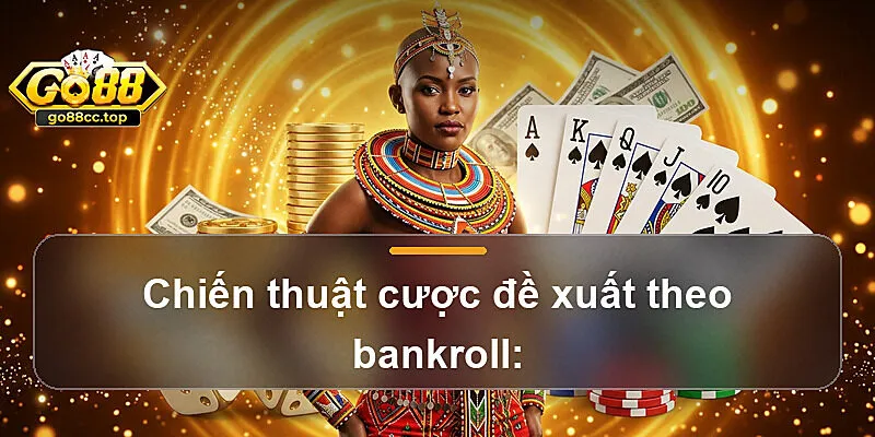 Chiến thuật cược đề xuất theo bankroll: