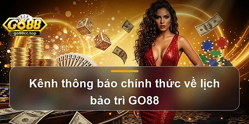 Kênh thông báo chính thức về lịch bảo trì GO88