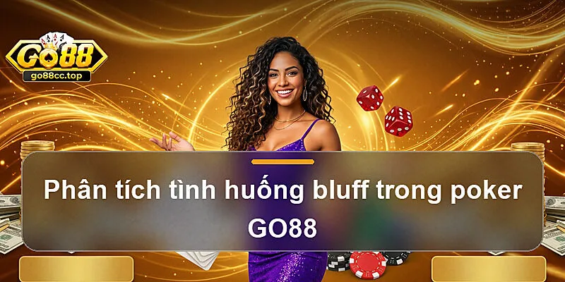 Phân tích tình huống bluff trong poker GO88