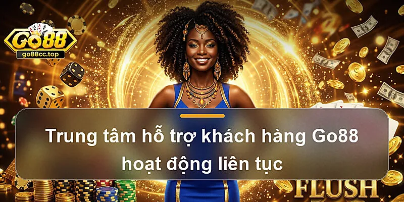 Trung tâm hỗ trợ khách hàng Go88 hoạt động liên tục