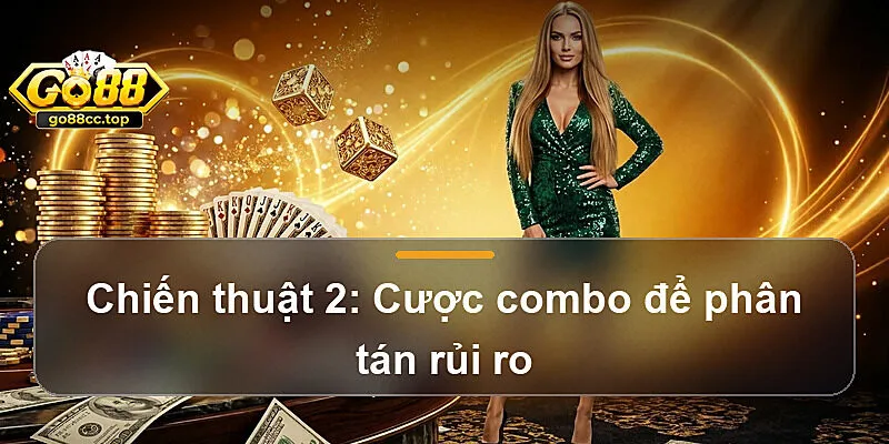 Chiến thuật 2: Cược combo để phân tán rủi ro