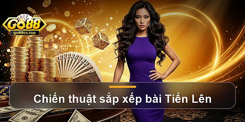 Chiến thuật sắp xếp bài Tiến Lên