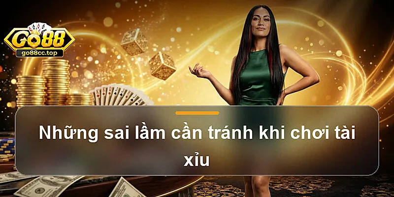 Những sai lầm cần tránh khi chơi tài xỉu
