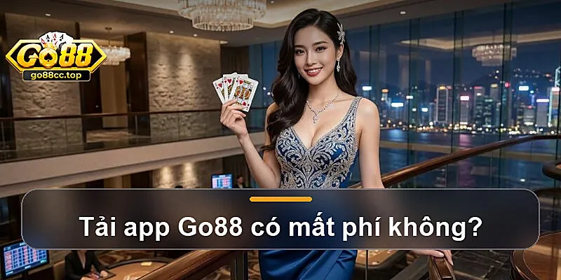 Tải app Go88 có mất phí không?