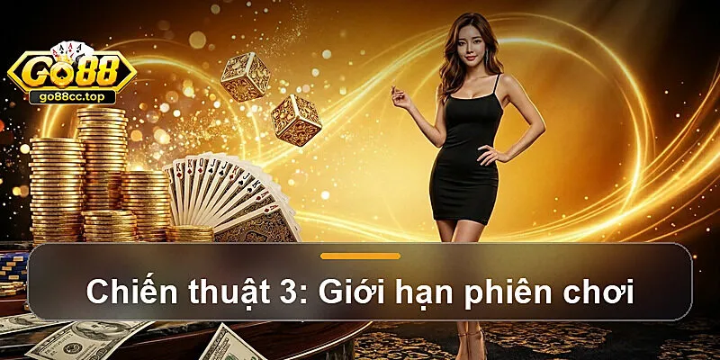 Chiến thuật 3: Giới hạn phiên chơi