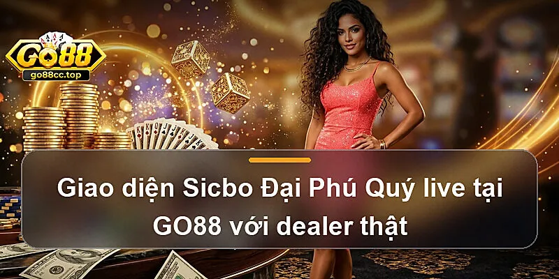 Giao diện Sicbo Đại Phú Quý live tại GO88 với dealer thật
