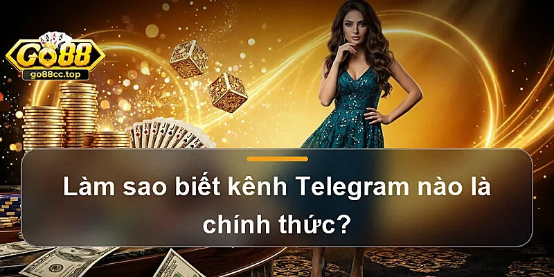 Làm sao biết kênh Telegram nào là chính thức?