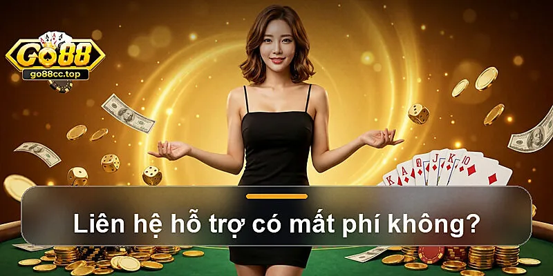 Liên hệ hỗ trợ có mất phí không?