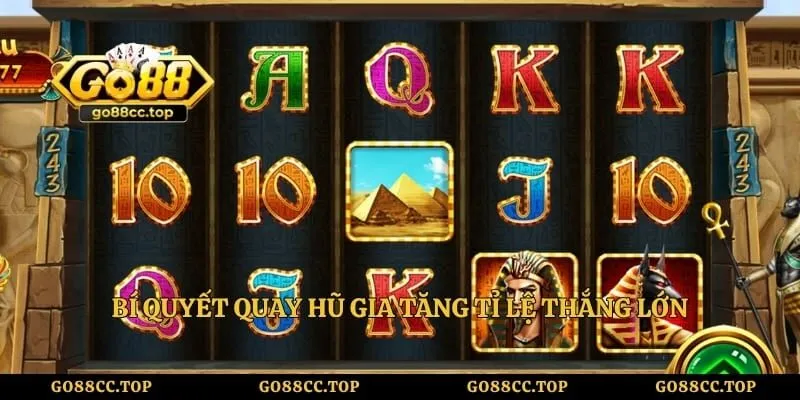 Bí quyết quay hũ gia tăng tỉ lệ thắng lớn