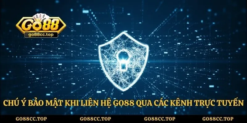 Liên Hệ Go88 - Hỗ Trợ Giải Đáp Mọi Thắc Mắc Cho Thành Viên 5 Chú ý bảo mật khi liên hệ Go88 qua các kênh trực tuyến