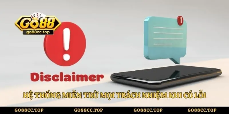 Hệ thống miễn trừ mọi trách nhiệm khi người dùng có lỗi
