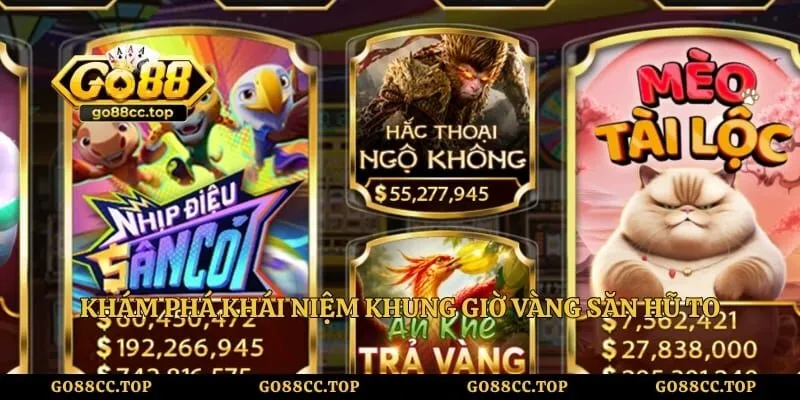 Khám phá khái niệm khung giờ vàng săn hũ to thành công