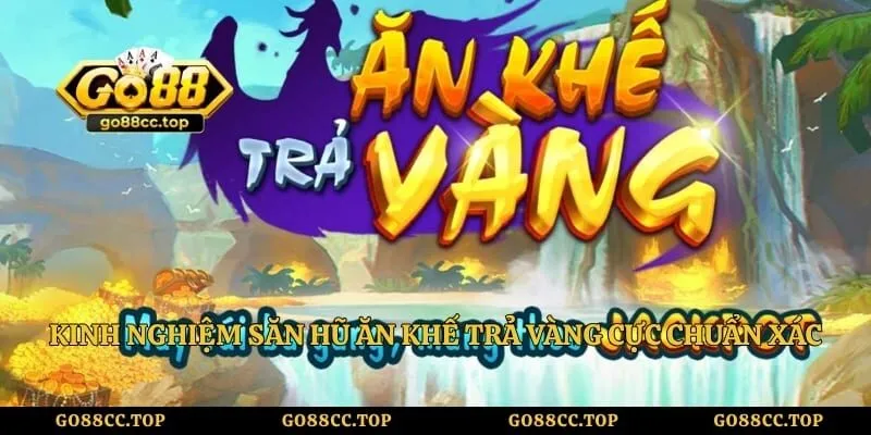 Nổ Hũ Ăn Khế Trả Vàng GO88 - Cơ Hội Rinh Hũ Trăm Triệu 4 Kinh nghiệm săn hũ ăn khế trả vàng cực chuẩn xác