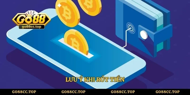 Rút tiền Go88 - Hướng Dẫn Thao Tác Nhanh Chóng, Dễ Dàng 3 Lưu ý khi rút tiền