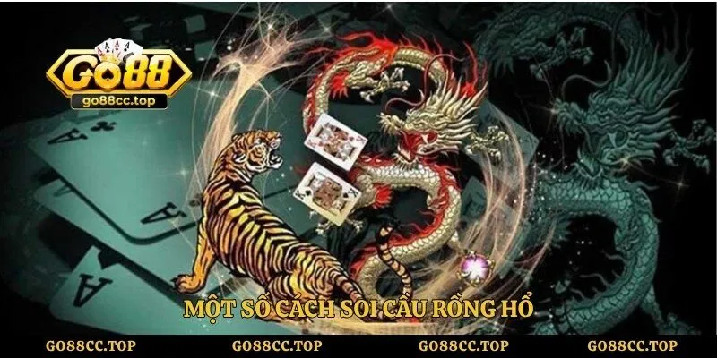 Bí Quyết Soi Cầu Rồng Hổ Go88 - Theo Dõi Lịch Sử Đúng Cách 3 Một số cách soi cầu rồng hổ