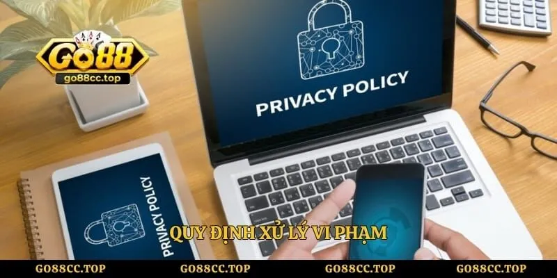 Chính Sách Bảo Mật - Quy Định Bảo Vệ Thông Tin Của Go88 5 Quy định xử lý vi phạm