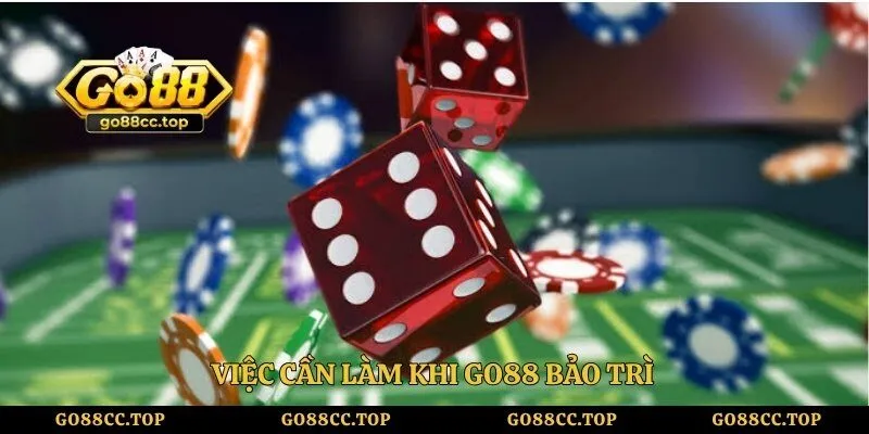 Việc cần làm khi GO88 bảo trì