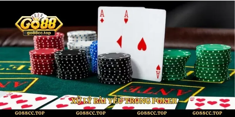 Xử lý bài yếu trong poker 