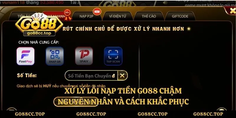 Xử Lý Lỗi Nạp Tiền Go88 Chậm - Nguyên Nhân Và Cách Khắc Phục