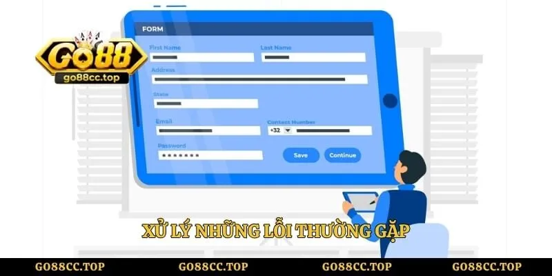 Đăng Ký Go88 Nhanh Chóng, Hướng Dẫn Chi Tiết Từ A-Z 3 Xử lý những lỗi thường gặp